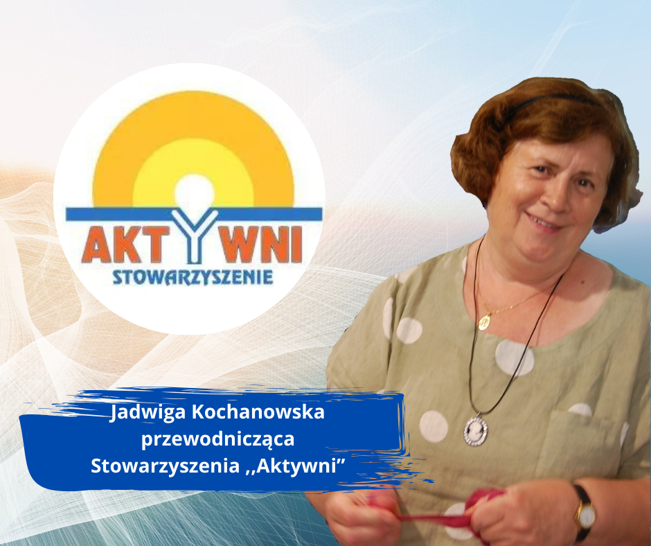 Jadwiga Kochanowska Prezes Stowarzyszenia ,,Aktywni” Jadwiga Kochanowska Prezes Stowarzyszenia ,,Aktywni”